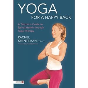 Yoga for a Happy Back: A Teacher's Guide to Spinal Health through Yoga Therapy