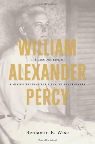 William Alexander Percy: The Curious Life of a Mississippi Planter and Sexual Freethinker