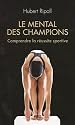 Le mental des champions. Comprendre la réussite sportive