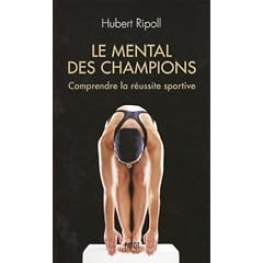 Le mental des champions. Comprendre la r�ussite sportive