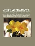 Artisti legati a Milano: Adriano Celentano, Mike Bongiorno, Enzo Jannacci, Giorgio Gaber, Sandra Mondaini, Ornella Vanoni, Dario Fo (Italian Edition)