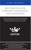 Best Practices for Corporate Governance and Compliance: Leading Lawyers on Implementing Compliance Programs, Working with In-House Counsel, and Responding to Ongoing Concerns (Inside the Minds)