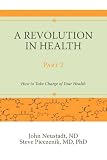 A Revolution in Health Part 2: How to Take Charge of Your Health
