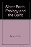 Sister earth : ecology and the spirit