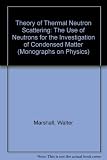 Theory of thermal neutron scattering : the use of neutrons for the investigation of condensed matter