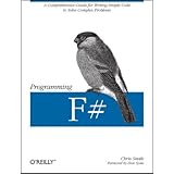 Programming F#: A comprehensive guide for writing simple code to solve complex problems (Animal Guide)