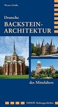Deutsche Backstein-Architektur des Mittelalters: von L&uuml;beck bis zur Marienburg