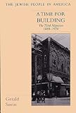 A Time for Building: The Third Migration, 1880-1920 (The Jewish People in America)