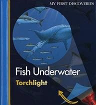 Fish Underwater (My First Discoveries Torchlight) Fish Underwater (My First Discoveries Torchlight)