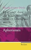 Es genügt, dass die Schönheit unseren Überdruss streift...: Aphorismen