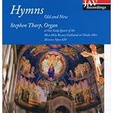 Hymns, Old and New: Stephen Tharp Plays the Organ at Our Lady Queen of the Most Holy Rosary Cathedral in Toledo, Ohio, Skinner, Opus 820 by Stephen Tharp