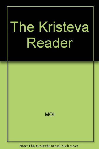 The Kristeva Reader, by ed by Toril Moi Julia Kristeva The Kristeva Reader, by ed by Toril Moi Julia Kristeva