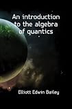 An introduction to the algebra of quantics