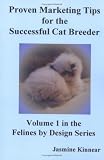 Proven Marketing Tips for the Successful Cat Breeder: Breeding Purebred Cats, a Spiritual Approach to Sales And Profit With Integrity And Ethics