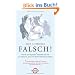 Falsch!: Warum uns Experten*  t�uschen und wie wir erkennen, wann wir ihnen nicht vertrauen sollten - * Wissenschaftler, Geldgurus, Doktoren, ... Consultants, Gesundheitsexperten u.a.