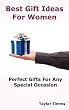 Best Gift Ideas for Women: Perfect Gifts for Any Special Occasion Including Birthday, Anniversary, Wedding, Engagement, Christmas, Graduation, Valentine Day, Mothers Day, Holiday and Business.