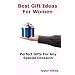 Best Gift Ideas for Women: Perfect Gifts for Any Special Occasion Including Birthday, Anniversary, Wedding, Engagement, Christmas, Graduation, Valentine Day, Mother�s Day, Holiday and Business.