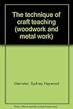 The technique of craft teaching (woodwork and metal work)