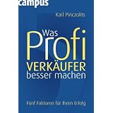 Was Profi-Verk�ufer besser machen: F�nf Faktoren f�r Ihren Erfolgvon "Karl Pinczolits"