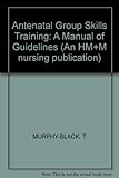 Antenatal group skills training : a manual of guidelines