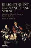 Enlightenment, modernity and science : geographies of scientific culture and improvement in Georgian England