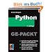 Python GE-PACKT: Schneller Zugriff auf Module, Klassen und Funktionen. Tkinter, Datenbanken und Internet-Programmierung. F�r die Versionen Python 3.0 und 2.x