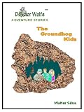 The Groundhog Kids (Doctor Walt's Adventure Stories, Volume 2)
