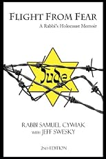 Flight From Fear: A Rabbi's Holocaust Memoir (2nd Edition)