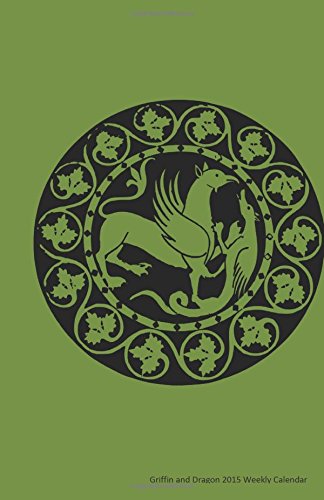 Griffin and Dragon 2015 Weekly Calendar: 2015 week by week calendar with an illustration of a griffin and a dragon, like in the Harry Potter stories, on the cover