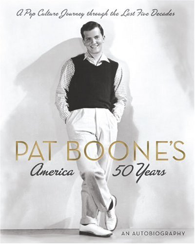 Pat Boone's America-50 Years: A Pop Culture Journey Through the Last Five Decades