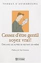 Cessez d'être gentil soyez vrai ! Être avec les autres en restant soi-même
