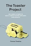 The Toaster Project: Or a Heroic Attempt to Build a Simple Electric Appliance from Scratch
