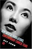 Sentimental Fabulations, Contemporary Chinese Films: Attachment in the Age of Global Visibility (Film and Culture Series)