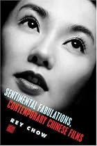 Sentimental Fabulations, Contemporary Chinese Films: Attachment in the Age of Global Visibility (Film & Culture) (Film and Culture Series)