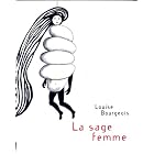 La Sage Femme: Louise Bourgeois by Louise Boureois