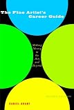 The Fine Artists Career Guide: Making Money in the Arts and Beyond (Business and Legal Forms)