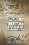 Kenelm Chillingly, His Adventures and Opinions