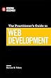 The Practitioner's Guide to Web Development: Top Practitioners Share Lessons Learned on the Journey from Beginner to Expert (Top 5 Things Learn/Hard Way)