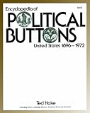 Encyclopedia of Political Buttons: United States 1896-1972 : Including Prices - Campaign History - Technical Facts and Statistics