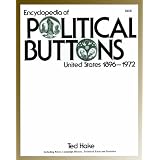 Encyclopedia of Political Buttons: United States 1896-1972 : Including Prices, Campaign History, Technical Facts and Statistics/With 1998 Revised Price Supplement