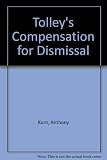Tolley's compensation for dismissal : financial and other remedies for wrongful dismissal, unfair dismissal and redundancy