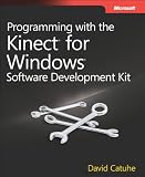 Programming With the Kinect for Windows Software Development Kit: Add Gesture and Posture Recognition to Your Applications