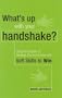 What's up with your handshake?: Using the Secrets of Strategic Communication and Soft Skills to Win