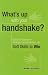 What's up with your handshake?: Using the Secrets of Strategic Communication and Soft Skills to Win