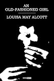 An Old-Fashioned Girl (With Notes)(Biography)(Illustrated)