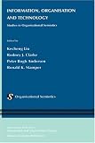 Information, Organisation and Technology: Studies in Organisational Semiotics (Information and Organization Design)