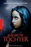 Magische T&ouml;chter - Cansino-Trilogie Band 1 - Justine Larbalestier
