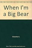 When I'm a big bear