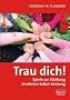 Trau dich!: Spiele zur St�rkung kindlicher Selbst-Achtung
