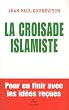 La croisade islamiste : Pour en finir avec les id�es re�ues